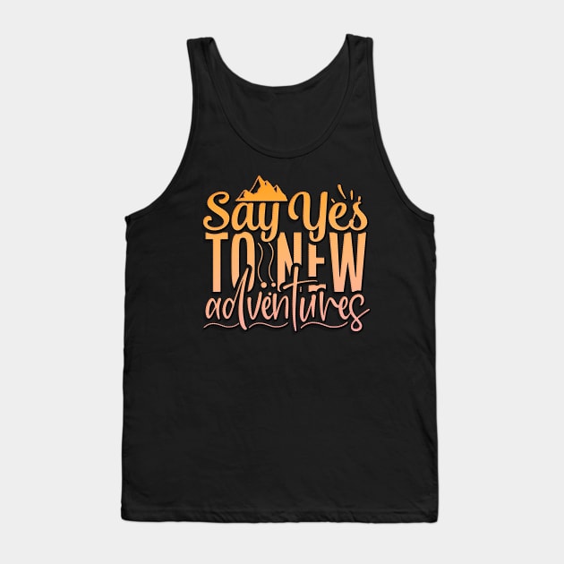 Say Yes To New Adventures Tank Top by goldstarling